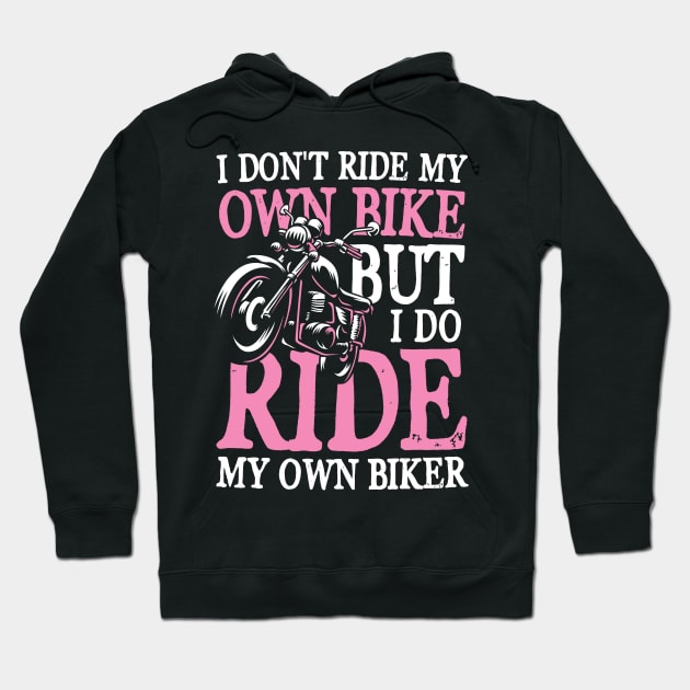 I Don't Ride My Own Bike But I Do Ride My Own Biker Hoodie by AngelBeez29